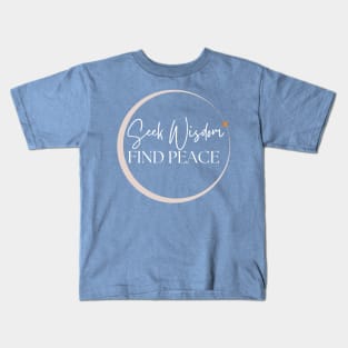 Seek Wisdom Find Peace Kids T-Shirt